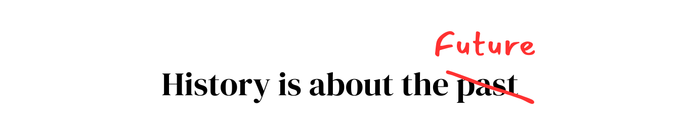 Link to Substack Newsletter: History is About the Future